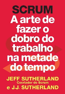 Scrum : a arte de fazer o dobro do trabalho na metade do tempo