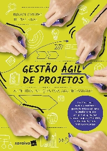 Gestão ágil de projetos : as melhores soluções para suas necessidades