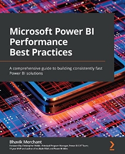 Microsoft Power BI performance best practices : a comprehensive guide to building consistently fast Power BI solutions