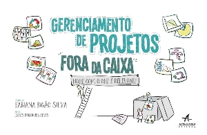 Gerenciamento de projetos fora da caixa : fique com o que é relevante