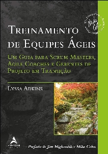 Treinamento de equipes ágeis : um guia para scrum masters, agile coaches e gerentes de projeto em transição