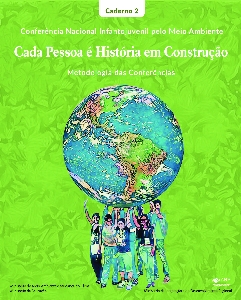 Conferência nacional infantojuvenil pelo meio ambiente : cada pessoa é história em construção : metodologia das conferências : caderno 2