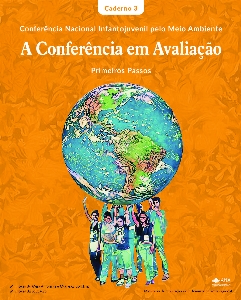 Conferência nacional infantojuvenil pelo meio ambiente : a conferência em avaliação : primeiros passos : caderno 3