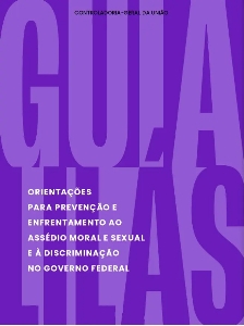 Guia lilás : orientações para prevenção e enfrentamento ao assédio moral e sexual e à discriminação no governo federal