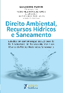 Direito ambiental, recursos hídricos e saneamento : estudos em comemoração aos 20 anos da Política Nacional de Recursos Hídricos e aos 10 anos da Política Nacional de Saneamento