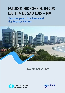 Estudos hidrogeológicos da Ilha de São Luís - MA [recurso eletrônico] : subsídios para o uso sustentável dos recursos hídricos : relatório final