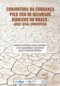 Conjuntura da cobrança pelo uso de recursos hídricos no Brasil [recurso eletrônico] : base legal comentada